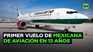 La reinaugurada Mexicana de Aviación realiza su primer vuelo tras 13 años sin operaciones
