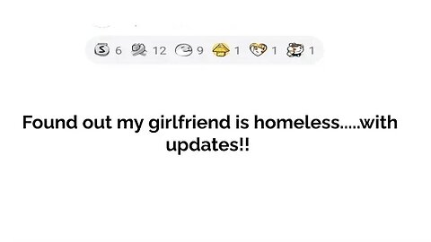 Found out that my girlfriend is homeless....with updates!!