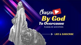 Chosen By God To Overcome