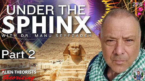 Under the Sphinx With Dr. Manu Seyfzadeh | Part 2 | Alien Theorists Theorizing