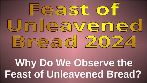 Why We Keep the Feast of Unleavened Bread 2024