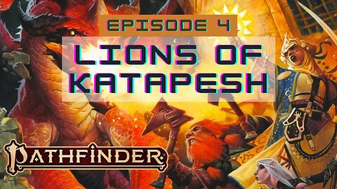 Pathfinder 2E Society Episode 4: 1-14 Lions of Katapesh