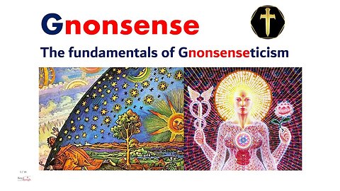 Gnonsense. The Fundamentals of Gnosticism pt2