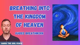 Breathing into The Kingdom Of Heaven - Guided Breathwork