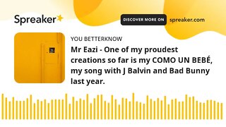 Mr Eazi - One of my proudest creations so far is my COMO UN BEBÉ, my song with J Balvin and Bad Bunn