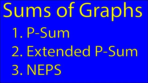 Intro to P-sum, Extended P-sum, and NEPS of Graphs [Graph Theory]