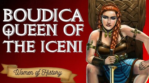 Queen Boudica of the Iceni - Warrior Hero Who Defeated the Romans