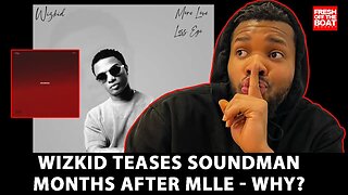 WIZKID TEASES SOUND MAN EP - WHY ARE FANS CRITICISE MLLE?