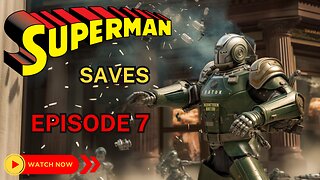 Superman Saves EP 7