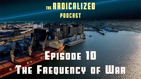 The Radicalized Podcast - Episode 10 - The Frequency of War