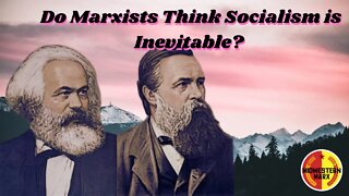 Do Marxists Think Socialism is INEVITABLE