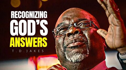 Recognizing God's Answer - Bishop T. D. Jakes [LISTEN TO THIS CLOSELY]