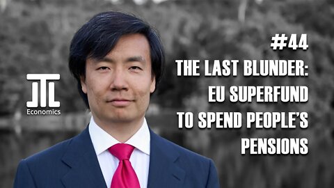 The Last Blunder: EU Superfund to Spend People's Pensions on Political Projects #44