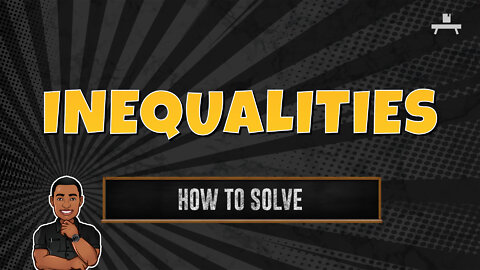 Inequalities | How to Solve