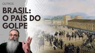 BRASIL tem GOLPE a CADA 30 ANOS na MÉDIA, desde a INDEPENDENCIA e ISSO é o MOTIVO do NOSSO ATRASO