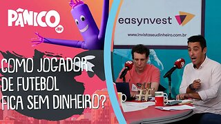 Easynvest explica: como JOGADOR DE FUTEBOL consegue ficar SEM DINHEIRO?