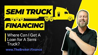 Where Can I Get A Loan for A Semi Truck | Semi Truck Financing