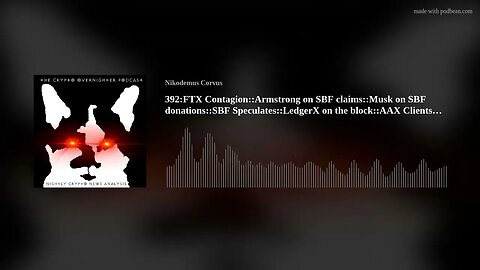 392:FTX Contagion::Armstrong on SBF claims::Musk on SBF donations::SBF Speculates::LedgerX on th(..)