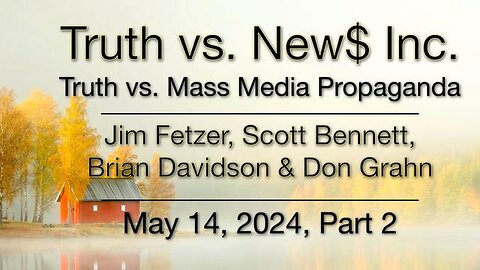 Truth vs. NEW$, Inc Part 2 (14 May 2024) with Don Grahn, Scott Bennett, and Brian Davidson
