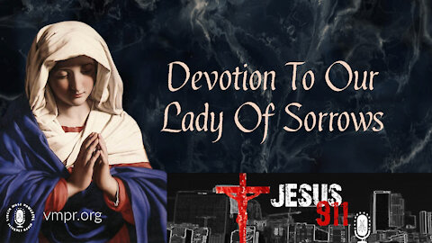 16 Nov 21, Jesus 911: Devotion To Our Lady Of Sorrows