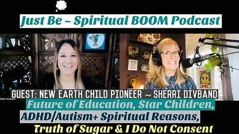 JUST BE Spiritual Boom - Sugar, Children, Education, Labels & I DO NOT CONSENT w/ Sherri Divband