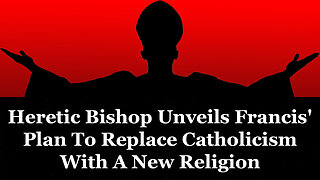 Heretic Bishop Unveils Francis' Plan To Replace Catholicism With A New Religion