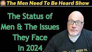 Men Need To Be Heard Show (Ep:37) The Status of Men & The Issues they Face In 2024