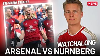 ARSENAL VS NURNBERG FC | PRE-SEASON FRIENDLY WATCH ALONG