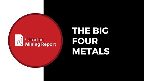 The Big Four Metals - Canadian Mining Report