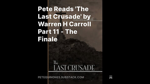 Pete Reads 'The Last Crusade' by Warren H Carroll Part 11 - The Finale