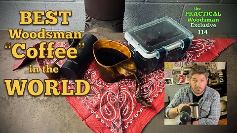 Exclusive 114: Best Woodsman “Coffee” in the World