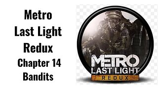 Metro Last Light Redux Chapter 14 Bandits Full Game No Commentary HD 4K