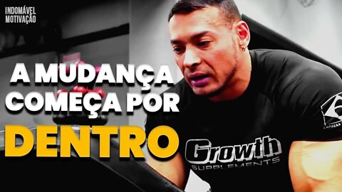A MUDANÇA COMEÇA POR DENTRO - Motivação Bodybuilding 2022