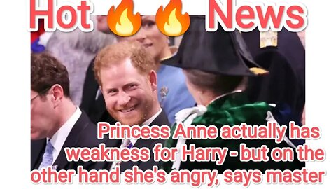 Princess Anne actually has weakness for Harry - but on the other hand she's angry, says master