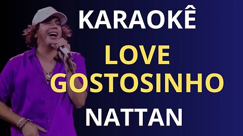 KARAOKÊ - LOVE GOSTOSINHO - NATTAN