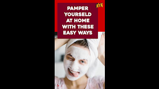 Top 3 Easy Ways To Pamper Yourself At Home