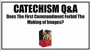 Do Catholic Worship Statues? Lesson 31: Baltimore Catechism Q&A