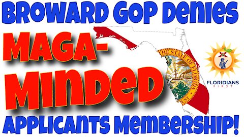 Broward County GOP Denies Maga Applicants Membership!