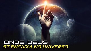 Onde ENCAIXAMOS Deus na existência do Universo