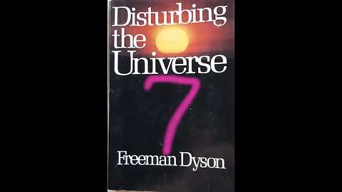 Disturbing the Universe - Freeman Dyson - Part 7