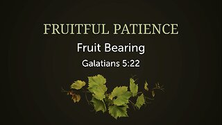 Fruitful Patience