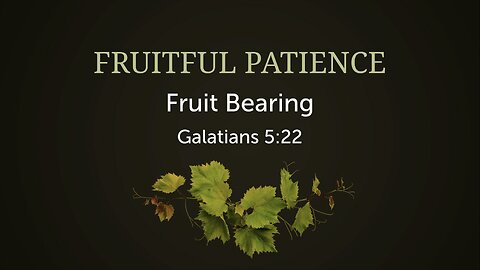 Fruitful Patience