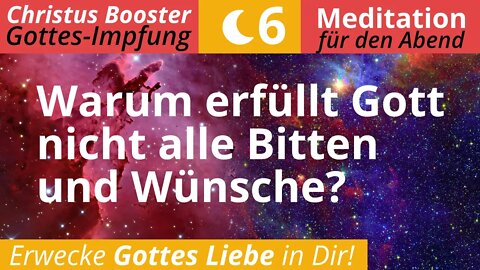 Christus Booster 6 - Abend-Meditation: "Warum erfüllt Gott nicht alle Bitten und Wünsche?"