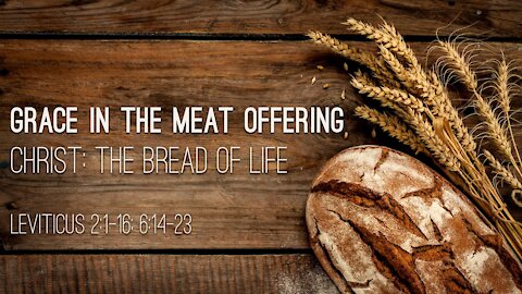 Aug. 8th, 2021 - Sunday PM Service - Grace in the Meat Offering (Lev. 2)