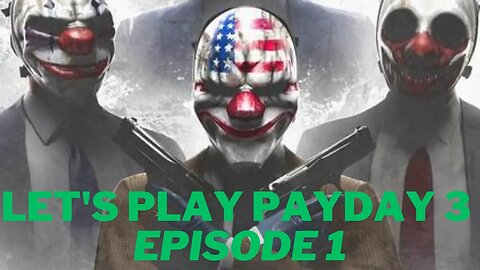 Let's play PayDay 3 Episode 1
