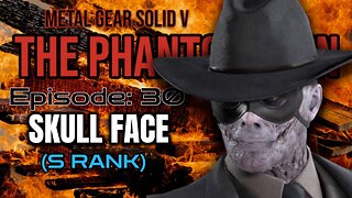 Mission 30: SKULL FACE | Metal Gear Solid V: The Phantom Pain