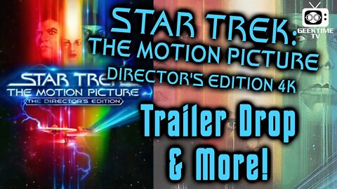 Star Trek: The Motion Picture Director's Edition 4K Trailer Drop & More News!