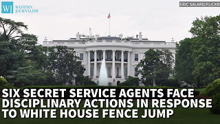 Six Secret Service Agents Face Disciplinary Actions In Response To White House Fence Jump
