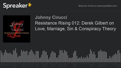 Resistance Rising 012 Derek Gilbert on Love Marriage Sin Conspiracy Theory