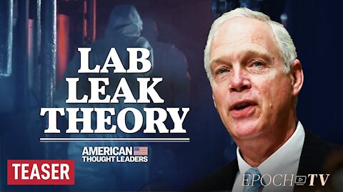 Sen. Ron Johnson: The 180-Degree Turn on Wuhan Lab Leak Theory [TEASER] | American Thought Leaders